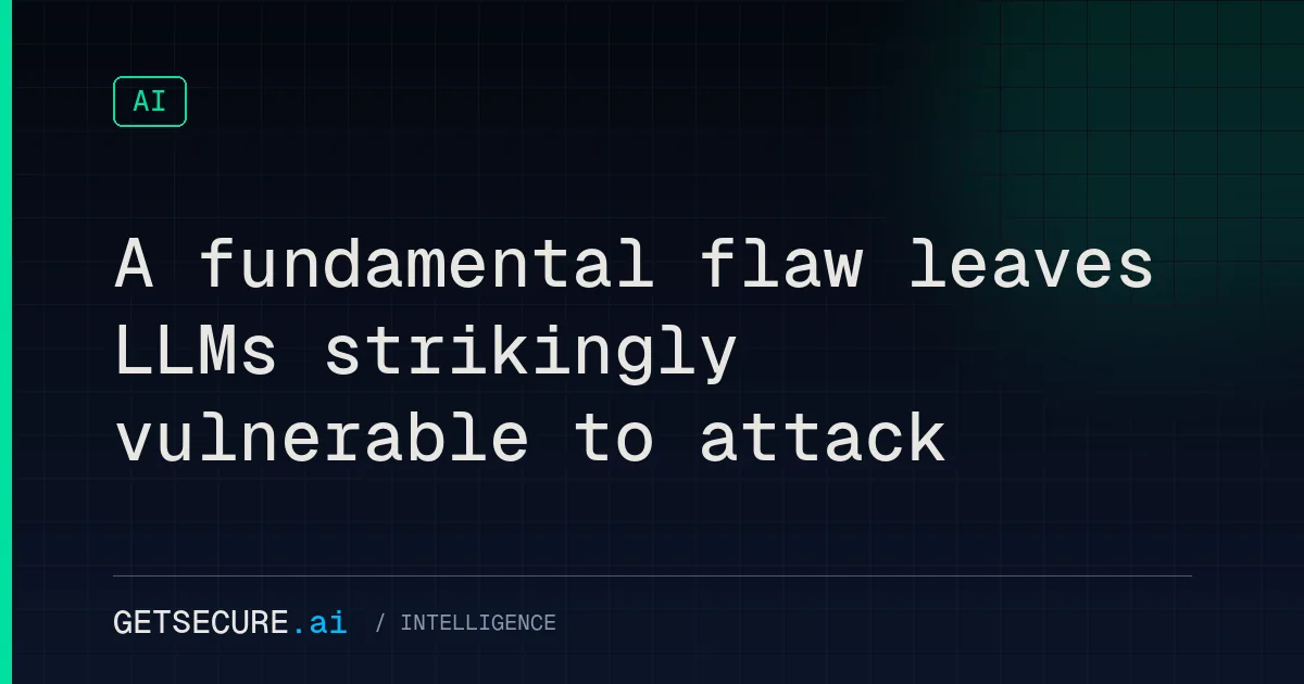 A fundamental flaw leaves LLMs strikingly vulnerable to attack