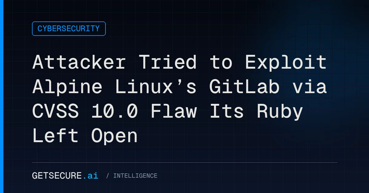 Attacker Tried to Exploit Alpine Linux’s GitLab via CVSS 10.0 Flaw Its Ruby Left Open