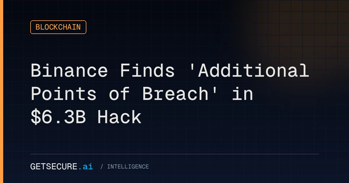 Binance Finds 'Additional Points of Breach' in $6.3B Hack