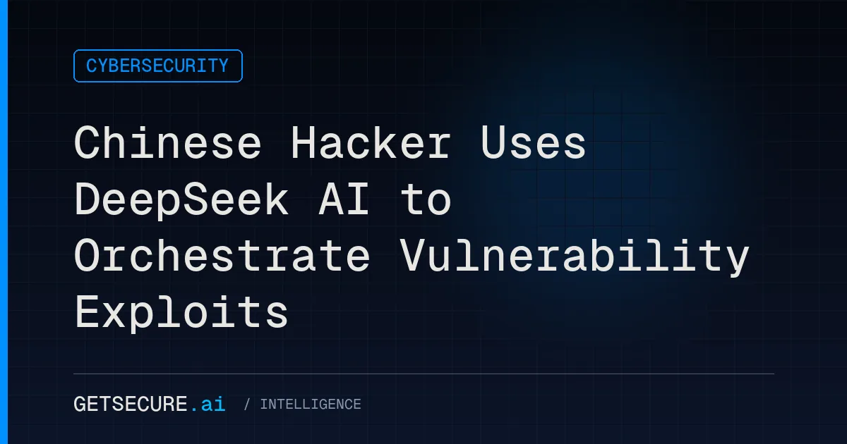 Chinese Hacker Uses DeepSeek AI to Orchestrate Vulnerability Exploits