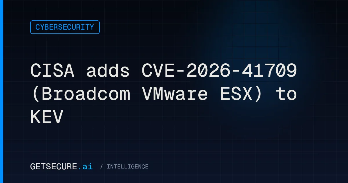 CISA adds CVE-2026-41709 (Broadcom VMware ESX) to KEV