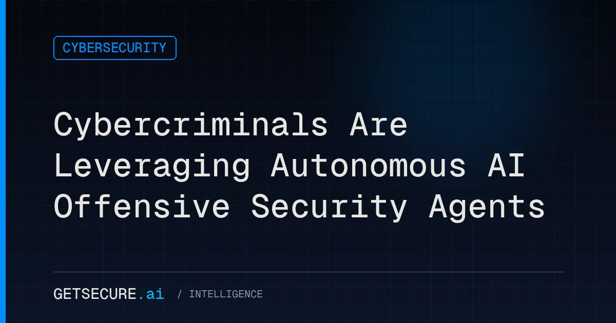Cybercriminals Are Leveraging Autonomous AI Offensive Security Agents
