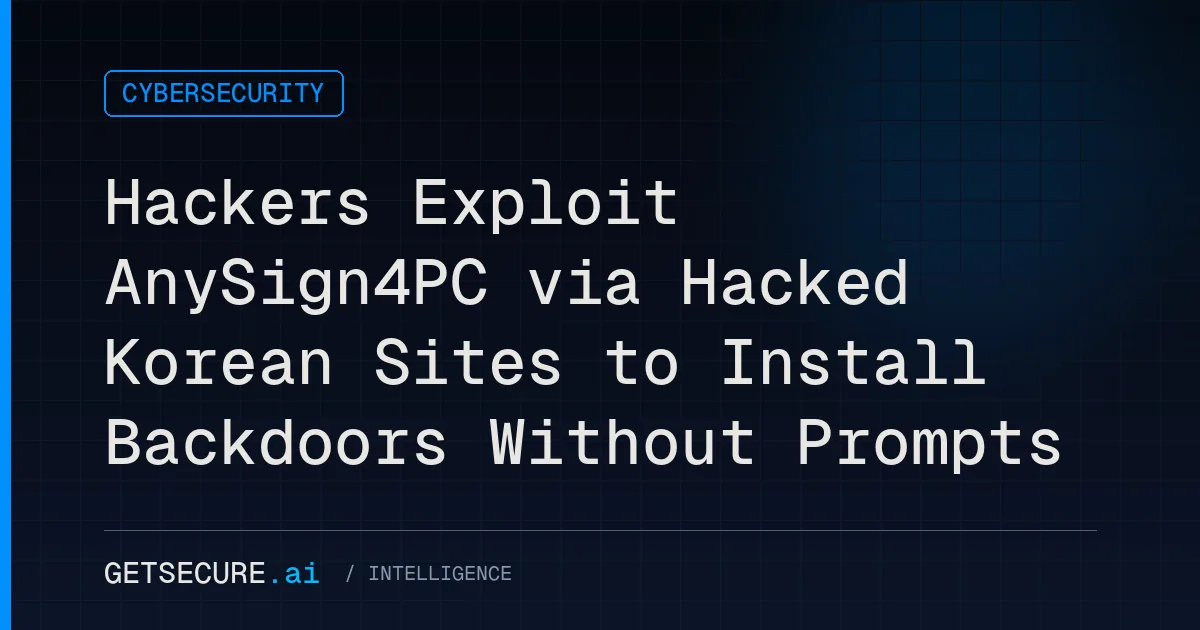 Hackers Exploit AnySign4PC via Hacked Korean Sites to Install Backdoors Without Prompts