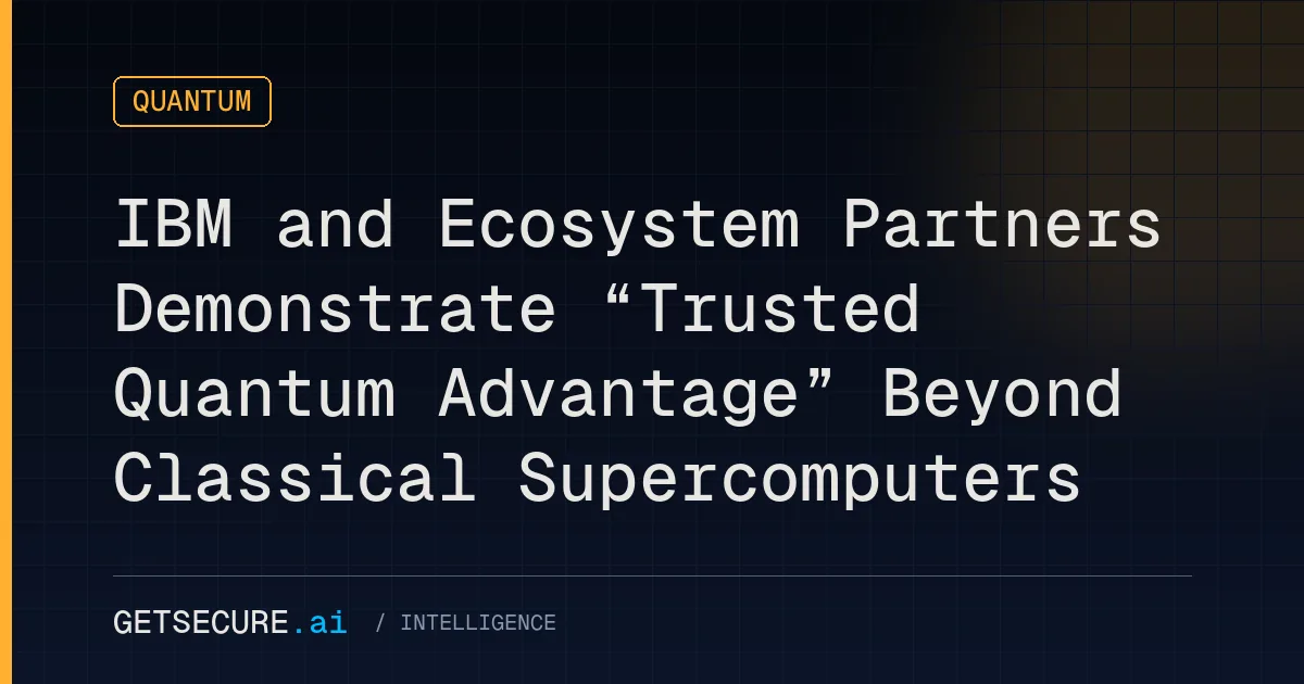 IBM and Ecosystem Partners Demonstrate “Trusted Quantum Advantage” Beyond Classical Supercomputers