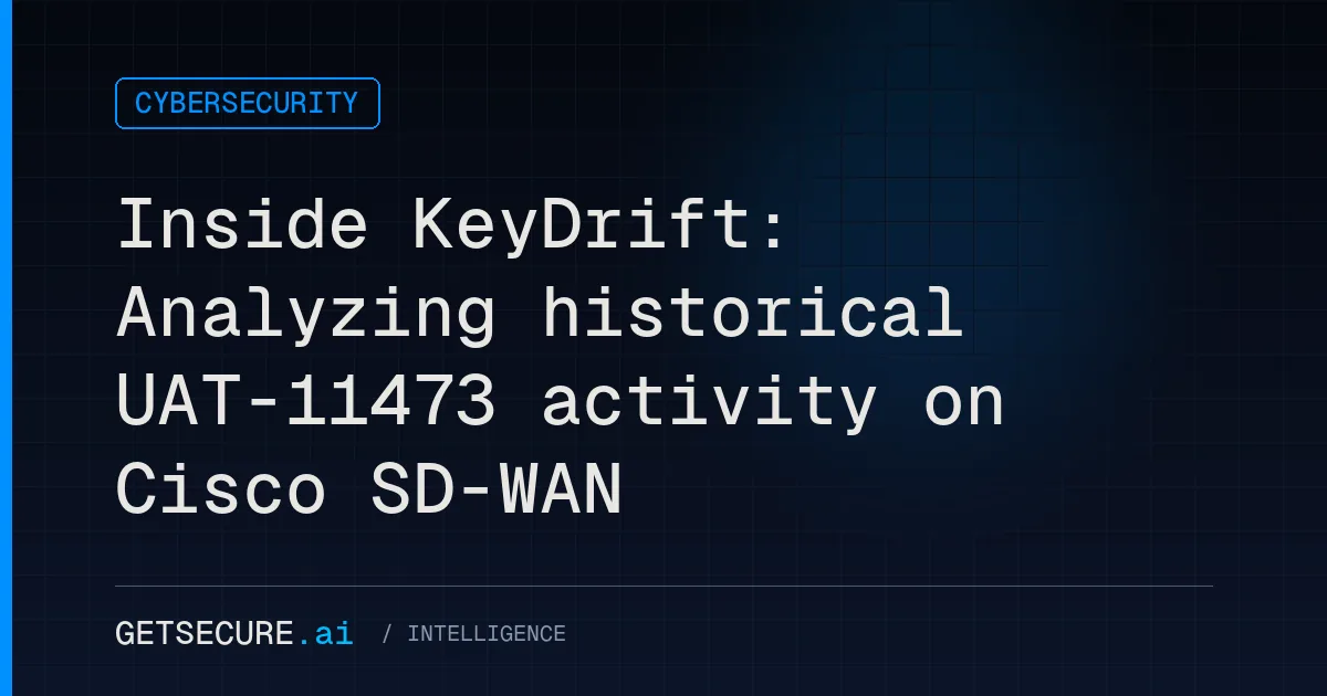 Inside KeyDrift: Analyzing historical UAT-11473 activity on Cisco SD-WAN