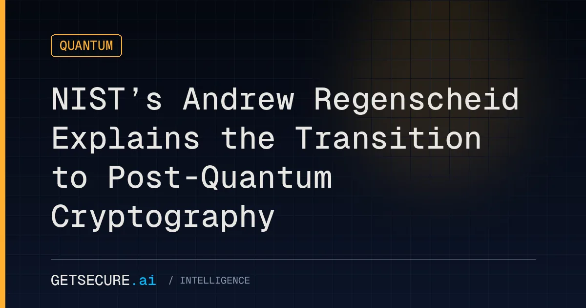 NIST’s Andrew Regenscheid Explains the Transition to Post-Quantum Cryptography