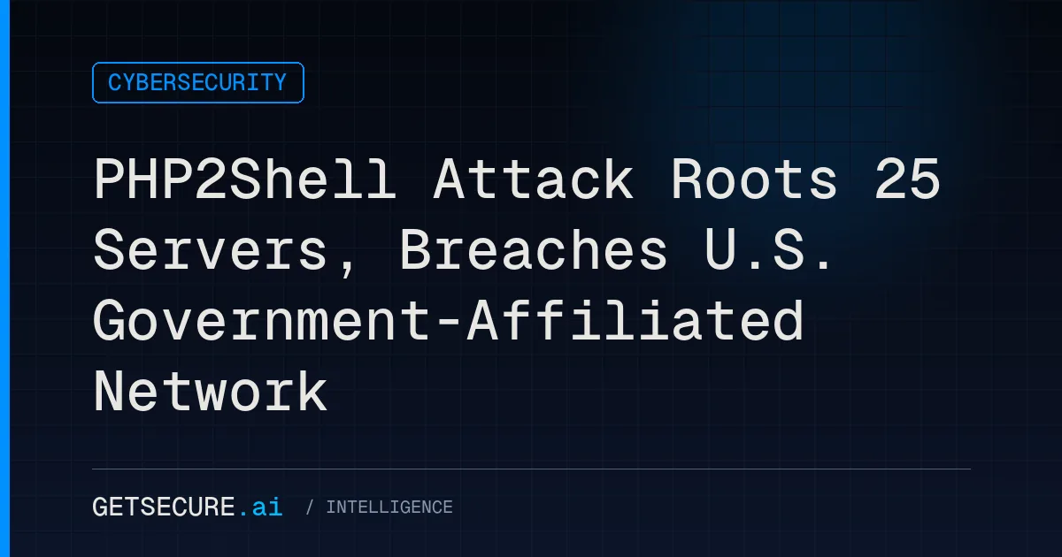 PHP2Shell Attack Roots 25 Servers, Breaches U.S. Government-Affiliated Network