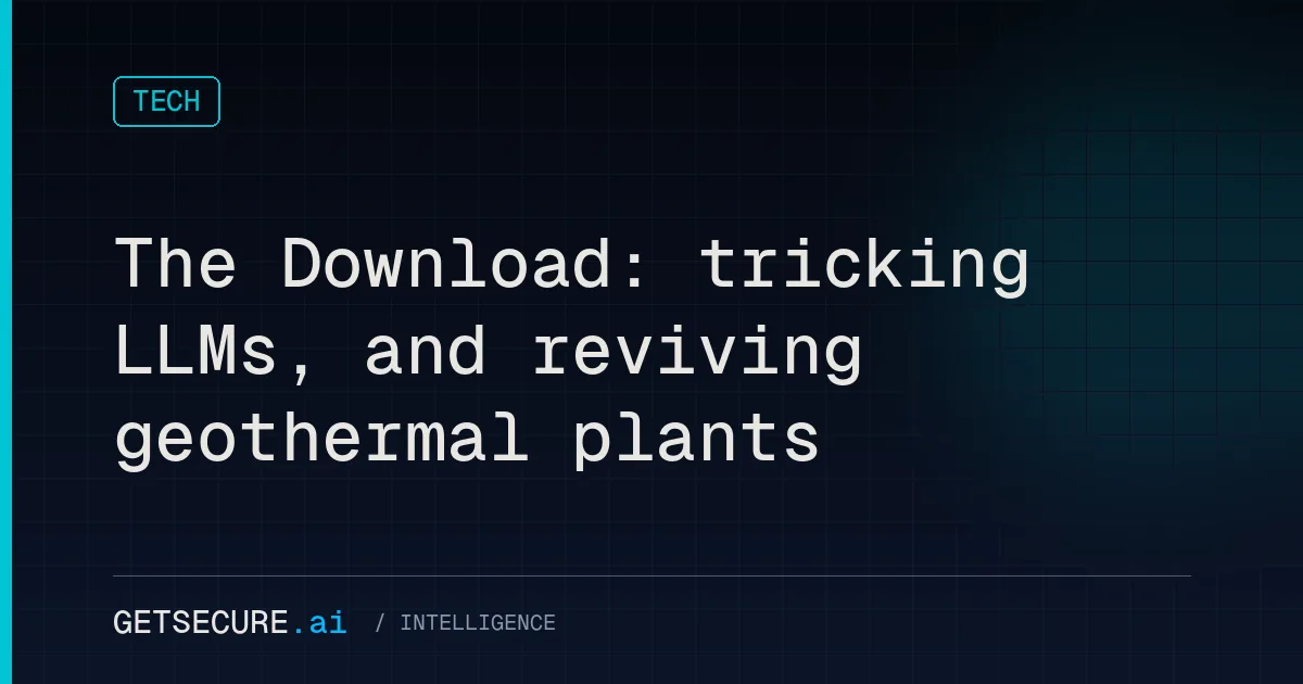 The Download: tricking LLMs, and reviving geothermal plants