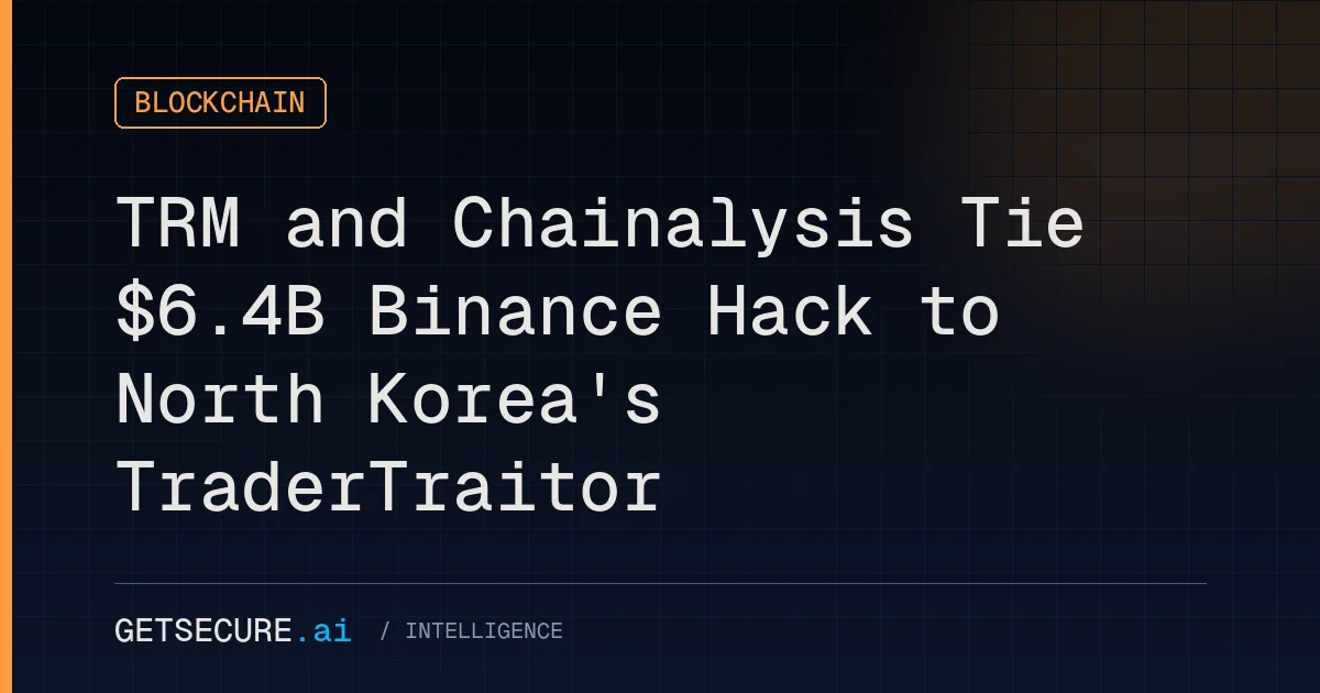 TRM and Chainalysis Tie $6.4B Binance Hack to North Korea's TraderTraitor