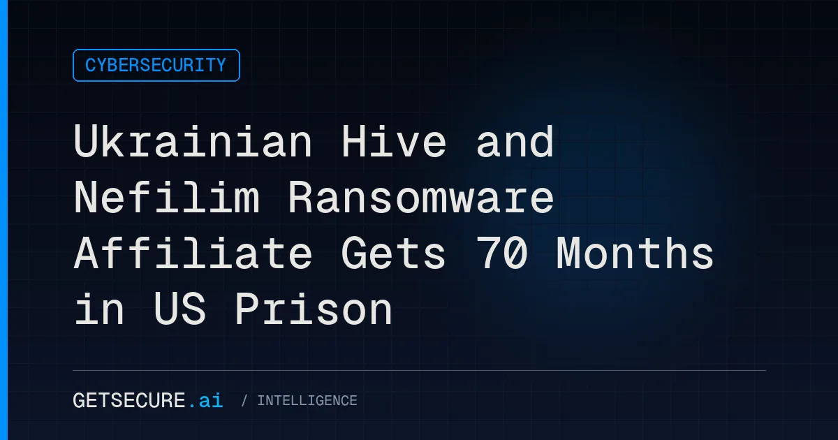 Ukrainian Hive and Nefilim Ransomware Affiliate Gets 70 Months in US Prison